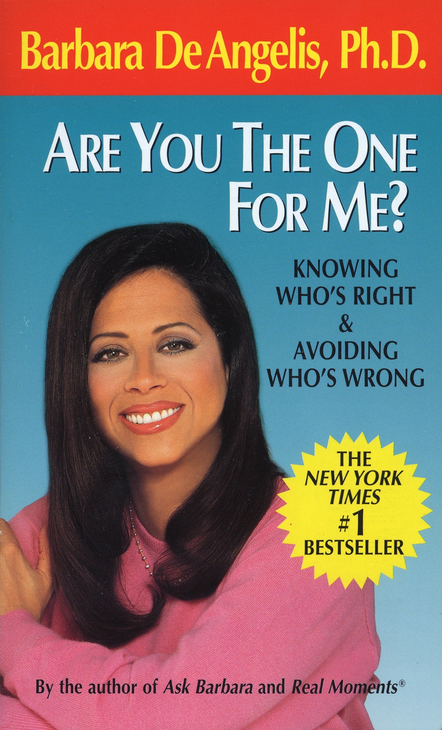 Are You the One For Me? Knowing who's right & avoiding who's wrong. By Barbara DeAngelis.