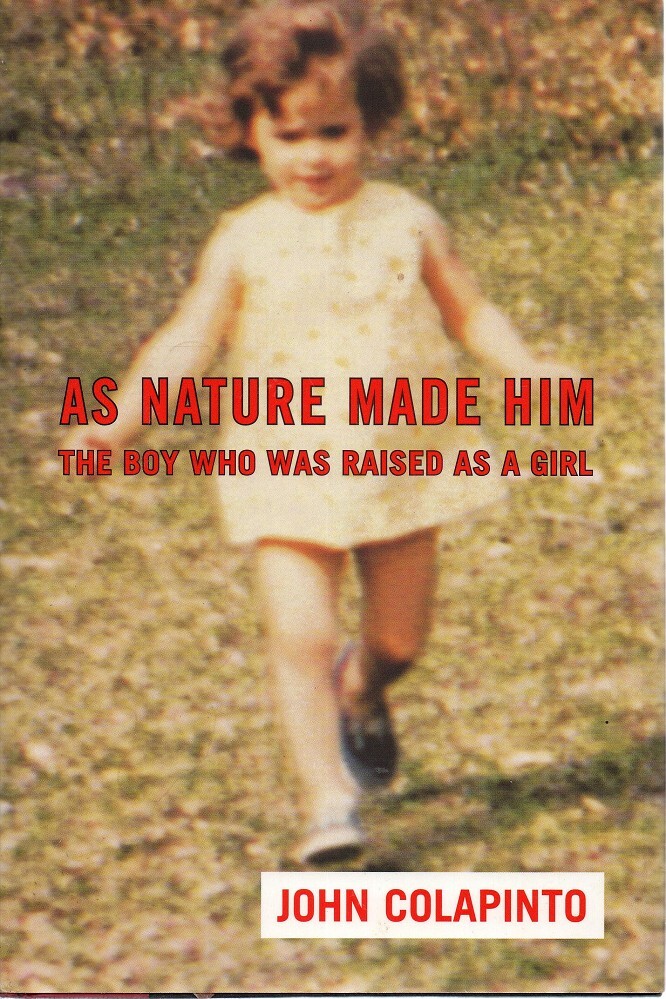 As Nature Made Him. The boy who was raised as a girl. By John Colapinto