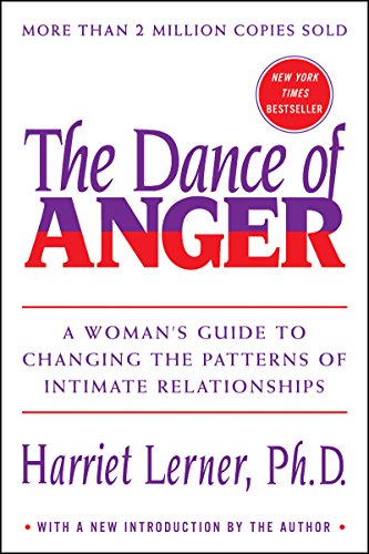 The Dance of Anger. A women's guide to changing the patterns of intimate relationships. By Harriet Lerner.