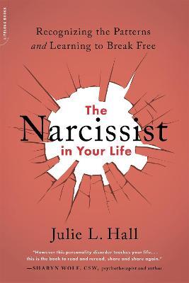 The Narcissist in Your Life: Recognizing the patterns and learning to break free. By Julie L. Hall.